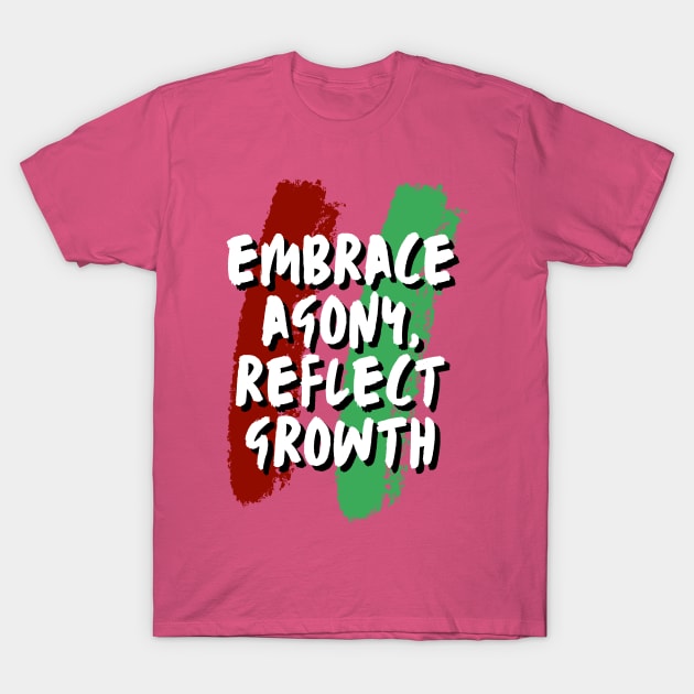 Embrace Agony,reflect Growth(motivational) T-Shirt by ZianIrtaza